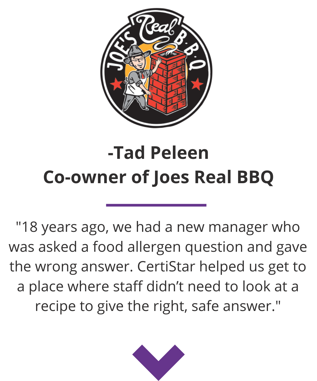 Joes Real BBB Quote CertiStar helped us get to a place where staff didn't need to look at a recipe to give the right, safe answer.
